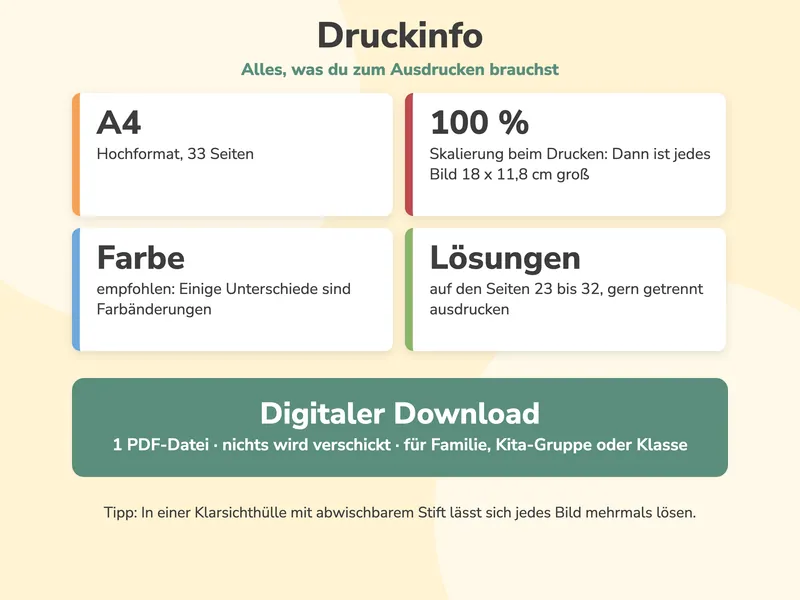 A4 Hochformat mit 33 Seiten, Skalierung 100 Prozent für Bilder in 18 × 11,8 cm, Farbdruck empfohlen wegen der Farbunterschiede, Lösungen auf den Seiten 23 bis 32, digitaler Download für Familie, Kita-Gruppe oder Klasse, Tipp mit der Klarsichthülle.